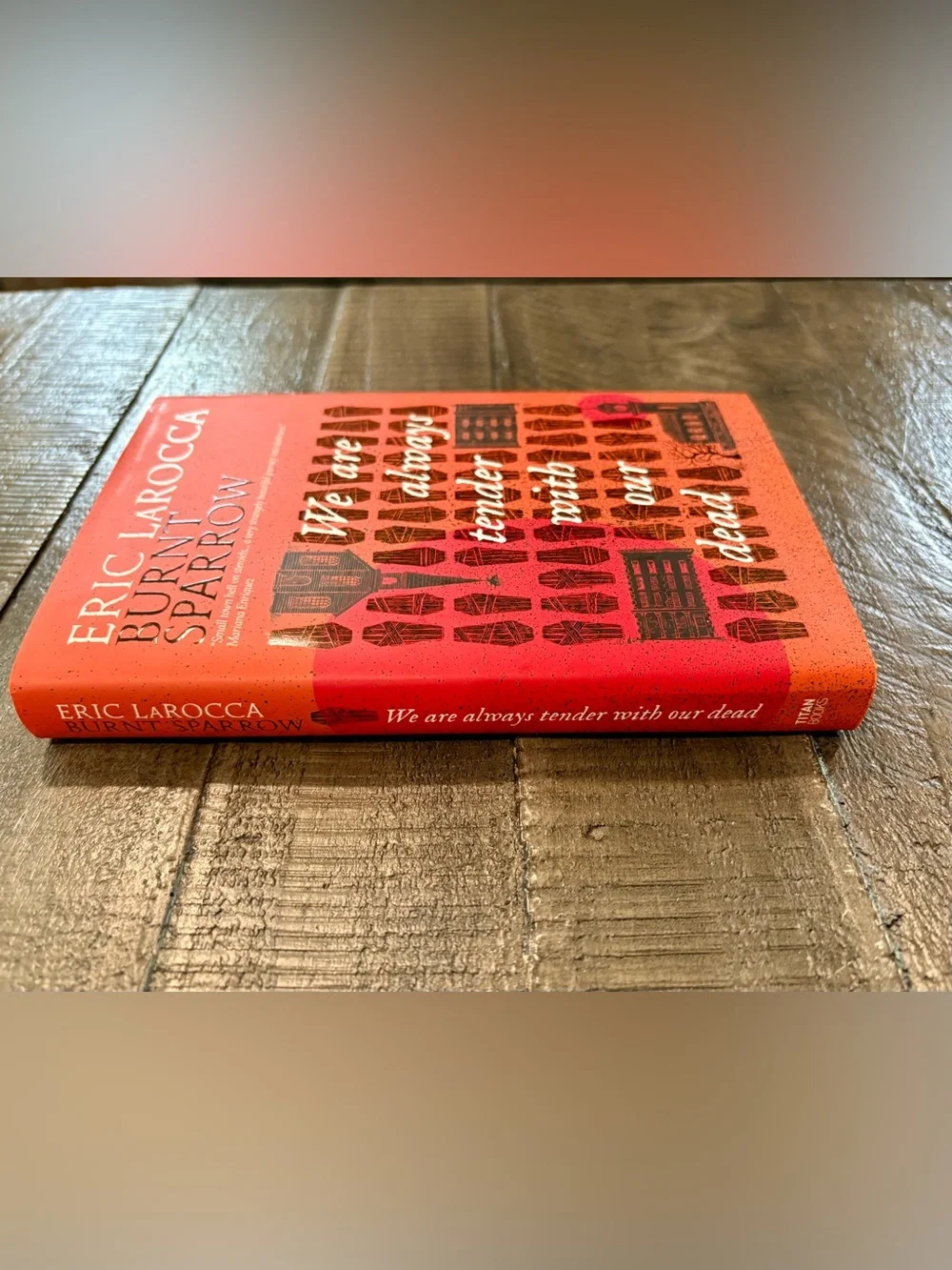 We Are Always Tender With Our Dead by Eric LaRocca Hardcover Book